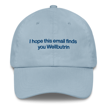 I hope this email finds you Wellbutrin Embroidered Hat - Polychrome Goods 🍊