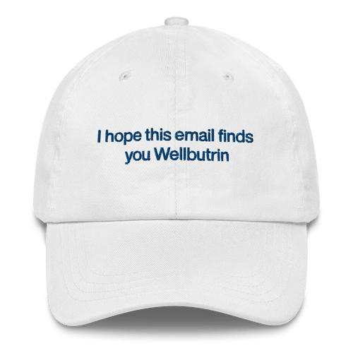 I hope this email finds you Wellbutrin Embroidered Hat