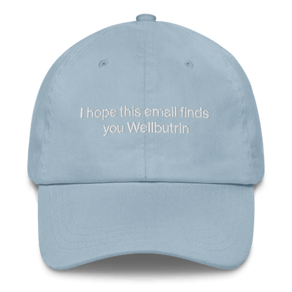 I hope this email finds you Wellbutrin Embroidered Hat - Polychrome Goods 🍊