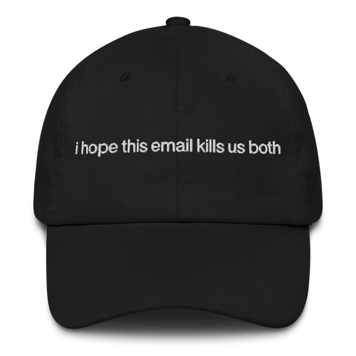 I hope this email kills us both Embroidered Hat