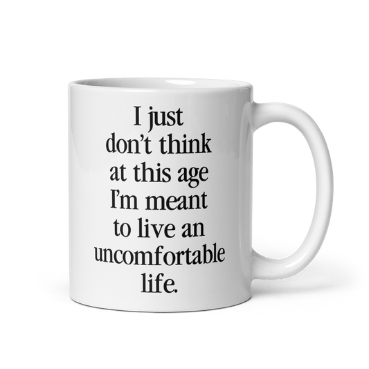 I Just Don't Think At This Age I'm Meant To Live and Uncomfortable Life Mug - Polychrome Goods 🍊