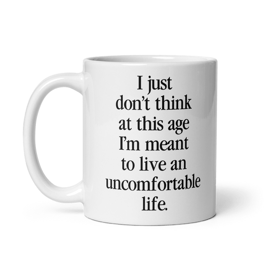 I Just Don't Think At This Age I'm Meant To Live and Uncomfortable Life Mug - Polychrome Goods 🍊