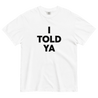 I TOLD YA T-Shirt - Polychrome Goods 🍊
