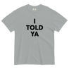 I TOLD YA T-Shirt - Polychrome Goods 🍊