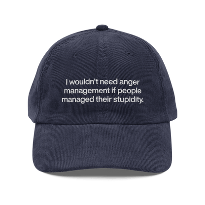 I wouldn’t need anger management if people managed their stupidity Embroidered Corduroy Hat - Polychrome Goods 🍊