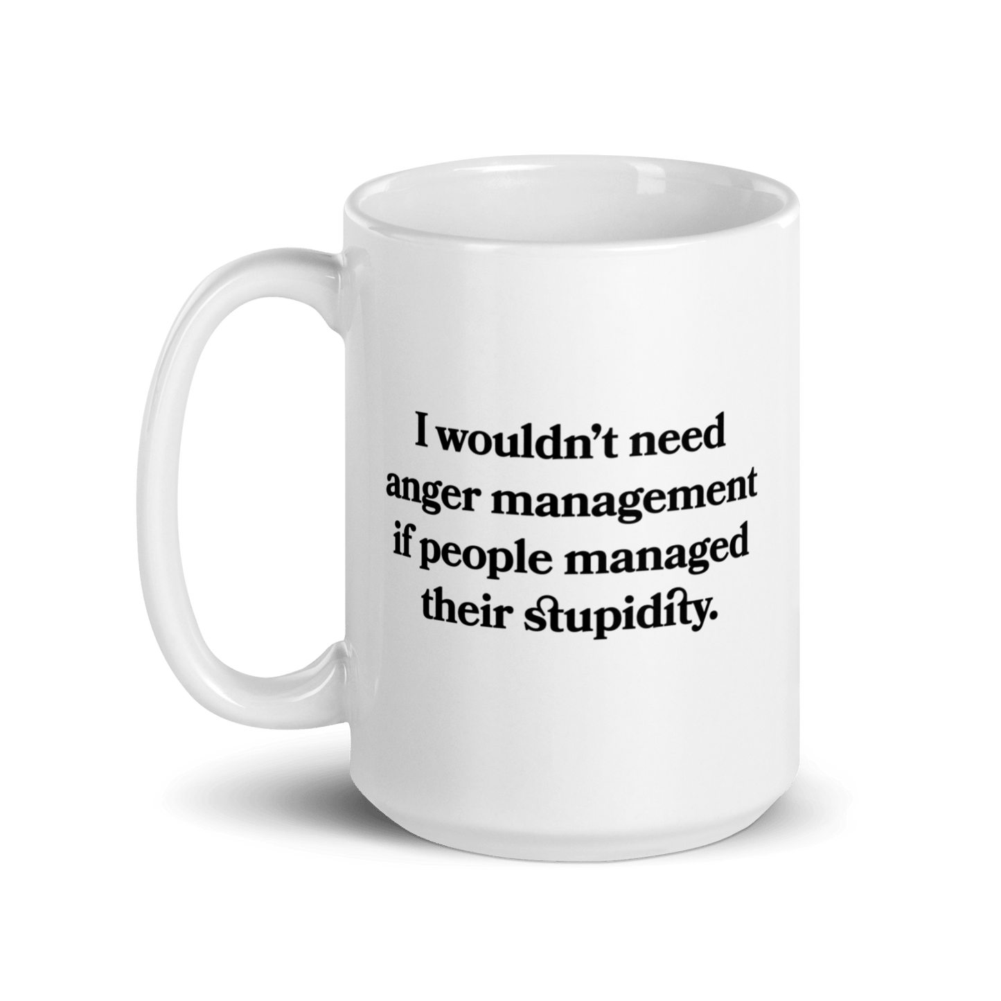 I wouldn’t need anger management if people managed their stupidity Mug - Polychrome Goods