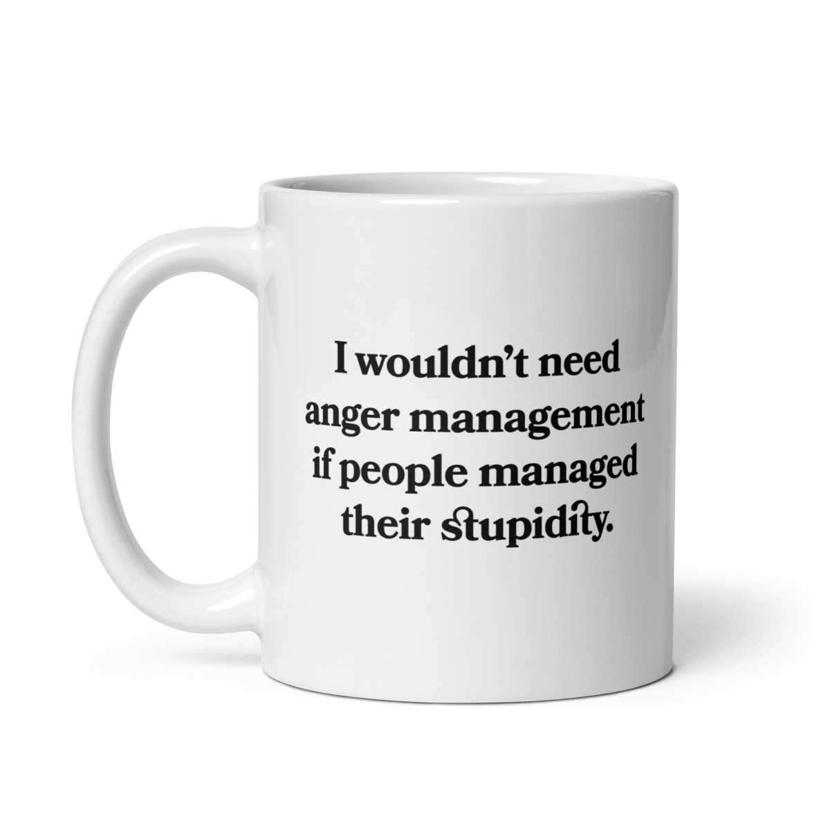 I wouldn’t need anger management if people managed their stupidity Mug - Polychrome Goods 🍊