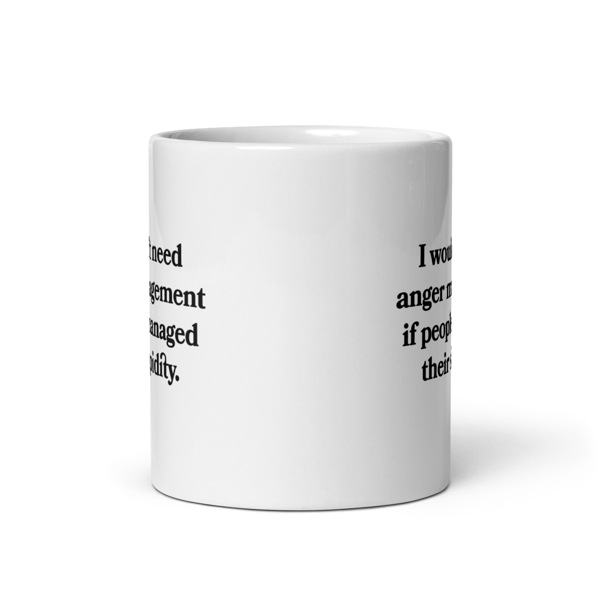 I wouldn’t need anger management if people managed their stupidity Mug - Polychrome Goods 🍊