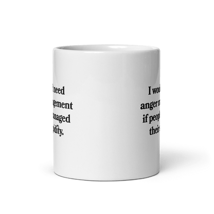 I wouldn’t need anger management if people managed their stupidity Mug - Polychrome Goods 🍊