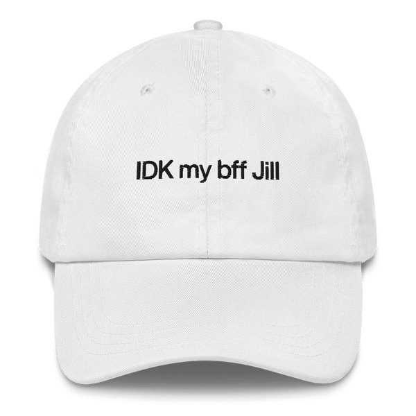 IDK my bff Jill Embroidered Hat – Polychrome Goods