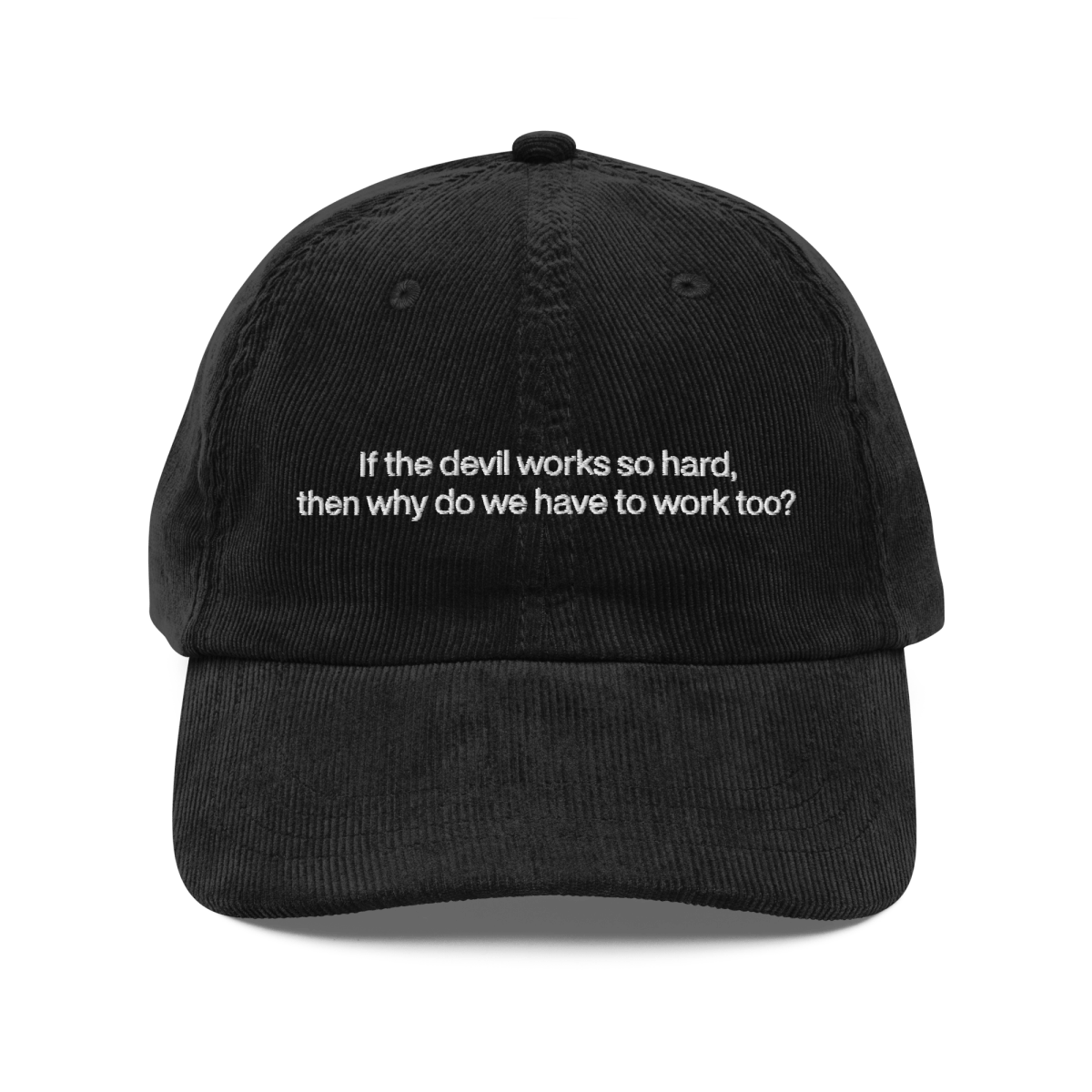 If the devil works so hard, then why do we have to work too? Embroidered Corduroy Hat - Polychrome Goods 🍊