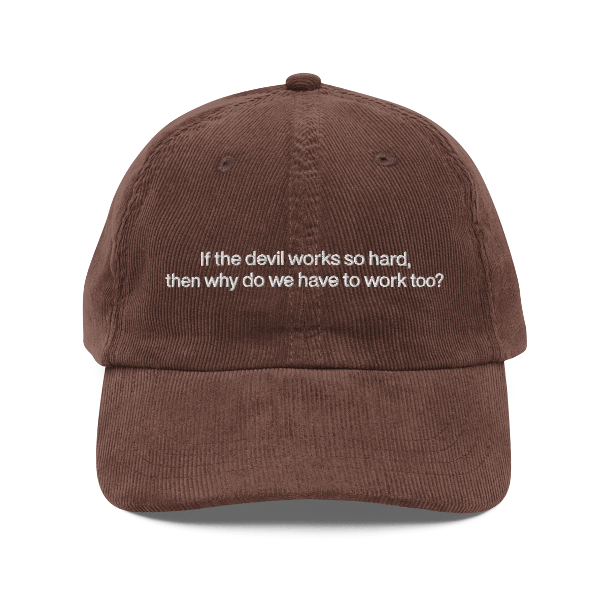 If the devil works so hard, then why do we have to work too? Embroidered Corduroy Hat - Polychrome Goods 🍊