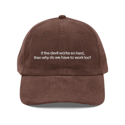 If the devil works so hard, then why do we have to work too? Embroidered Corduroy Hat - Polychrome Goods 🍊