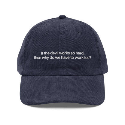 If the devil works so hard, then why do we have to work too? Embroidered Corduroy Hat - Polychrome Goods 🍊