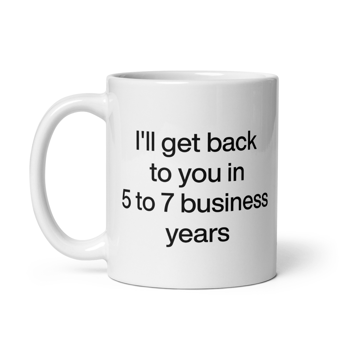 I'll Get Back To You In 5 - 7 Business Years Mug - Polychrome Goods 🍊