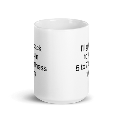I'll Get Back To You In 5 - 7 Business Years Mug - Polychrome Goods