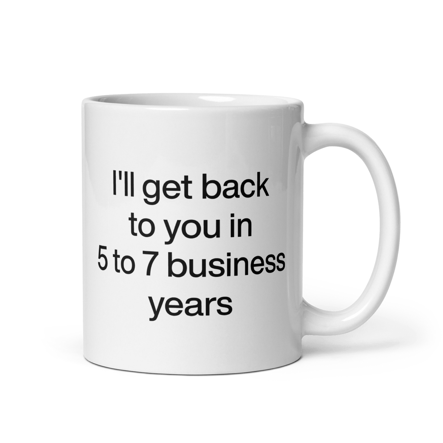 I'll Get Back To You In 5 - 7 Business Years Mug - Polychrome Goods 🍊