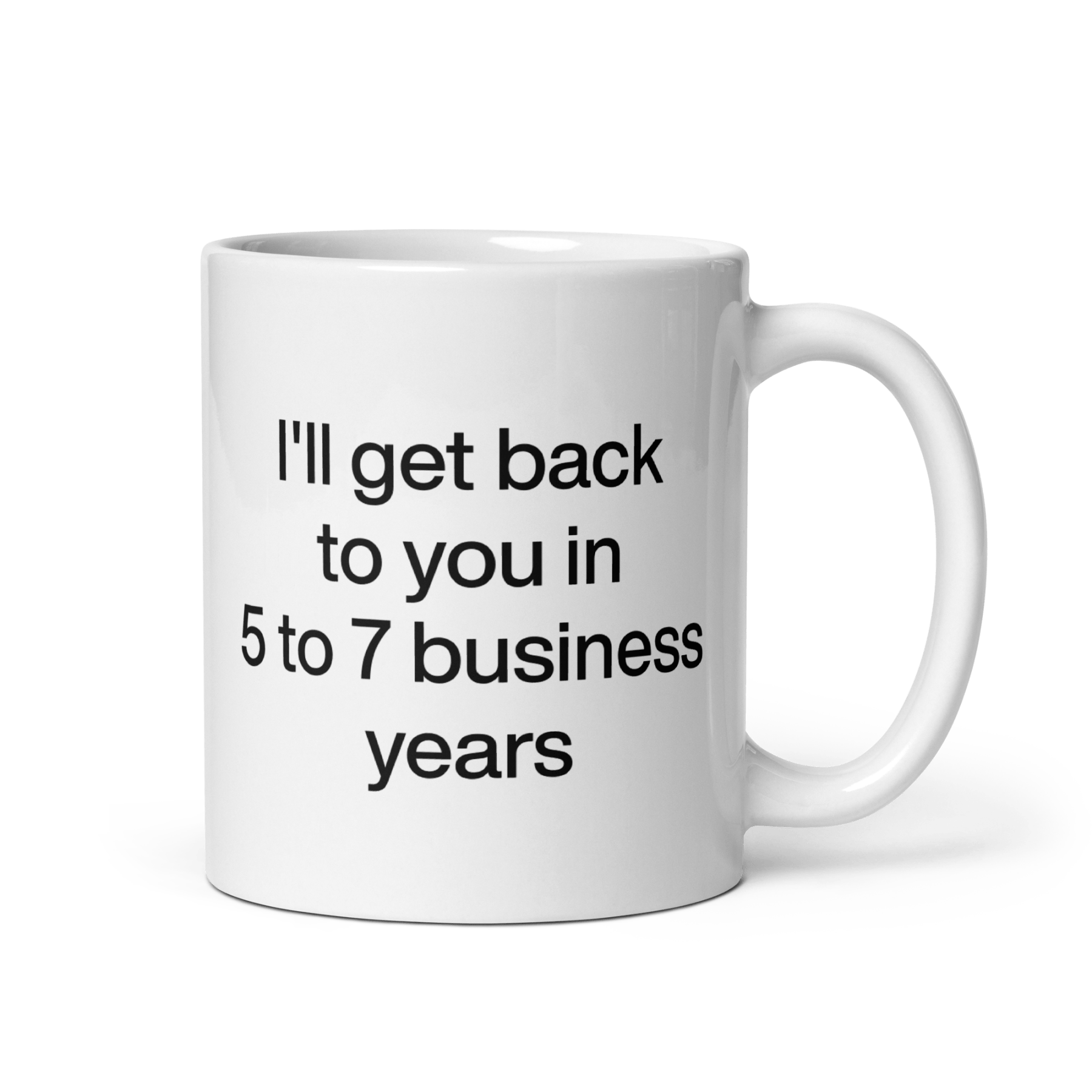 I'll Get Back To You In 5 - 7 Business Years Mug - Polychrome Goods 🍊