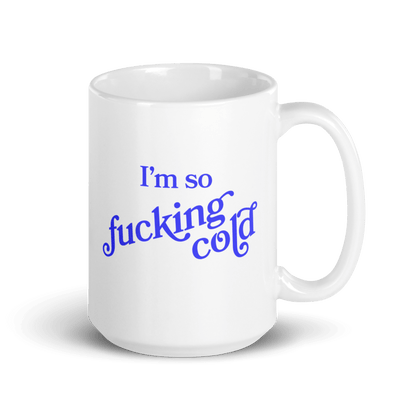 I'm so fucking cold Mug - Polychrome Goods