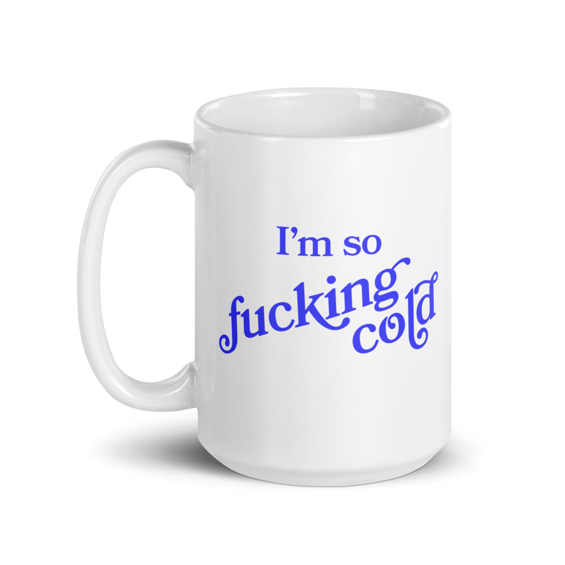 I'm so fucking cold Mug - Polychrome Goods
