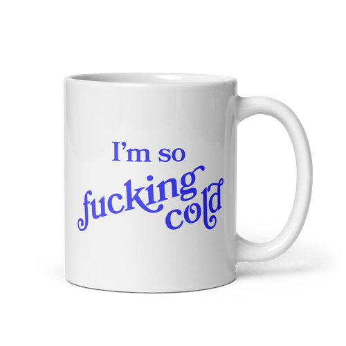 I'm so fucking cold Mug