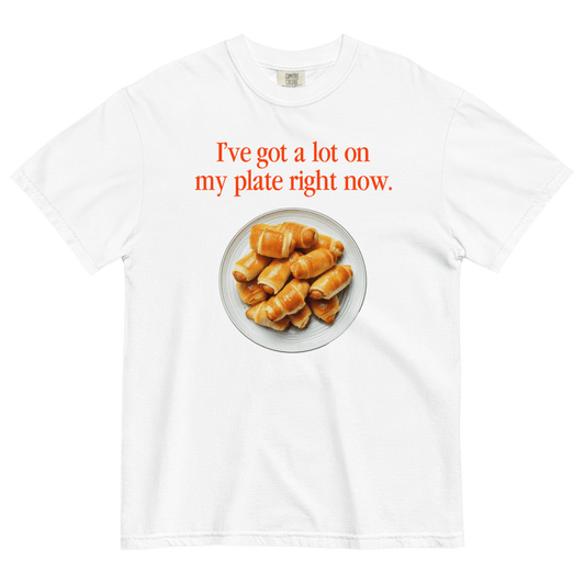 I've got a lot on my plate right now (pigs in a blanket) T-Shirt - Polychrome Goods 🍊