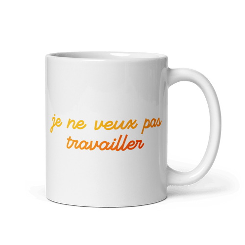 Je Ne Veux Pas Travailler Mug