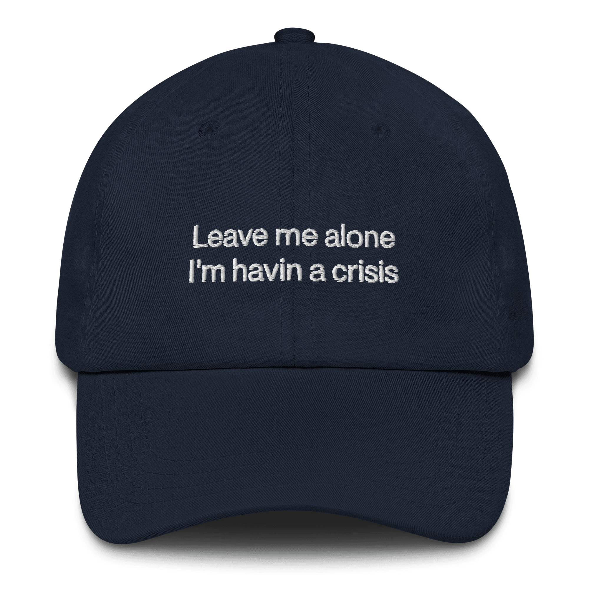 "Leave me alone, I'm havin a crisis" Embroidered Dad Hat - Polychrome Goods 🍊