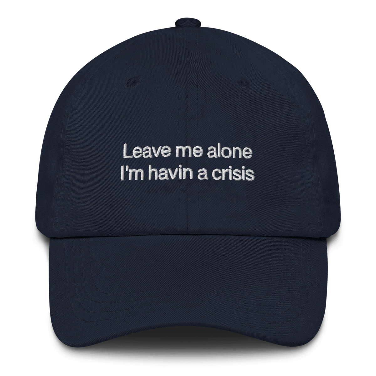 "Leave me alone, I'm havin a crisis" Embroidered Dad Hat - Polychrome Goods 🍊