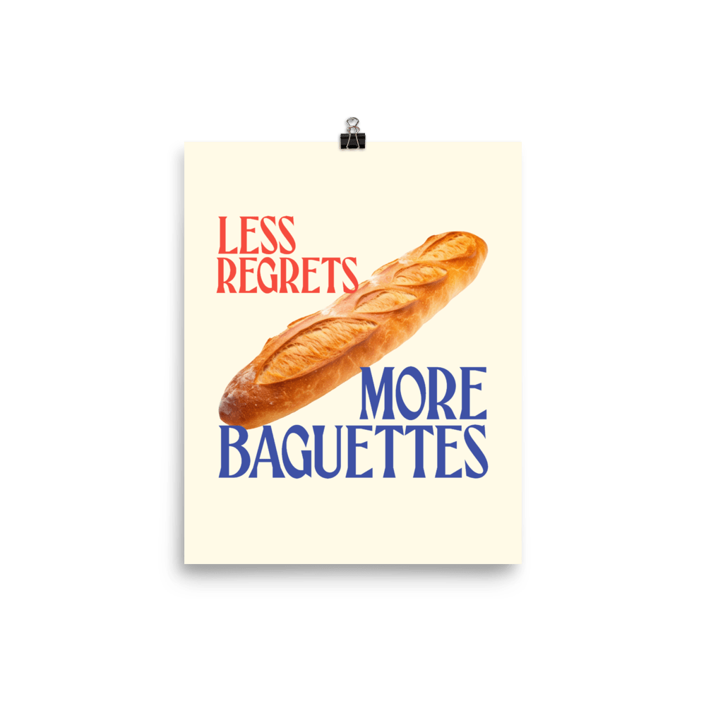 Less Regrets, More Baguettes Poster - Polychrome Goods 🍊