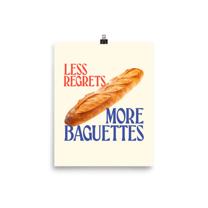 Less Regrets, More Baguettes Poster - Polychrome Goods 🍊