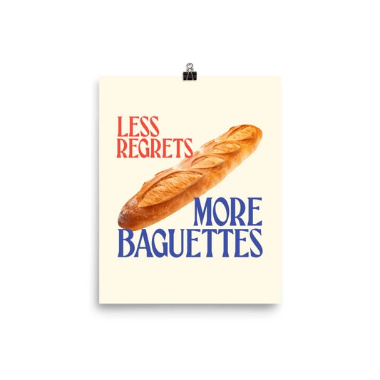 Less Regrets, More Baguettes Poster - Polychrome Goods 🍊
