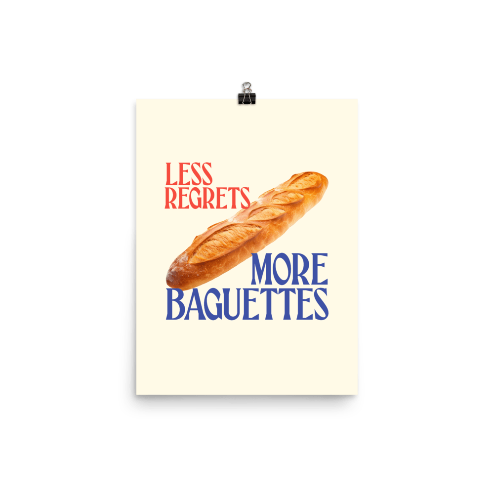 Less Regrets, More Baguettes Poster - Polychrome Goods 🍊