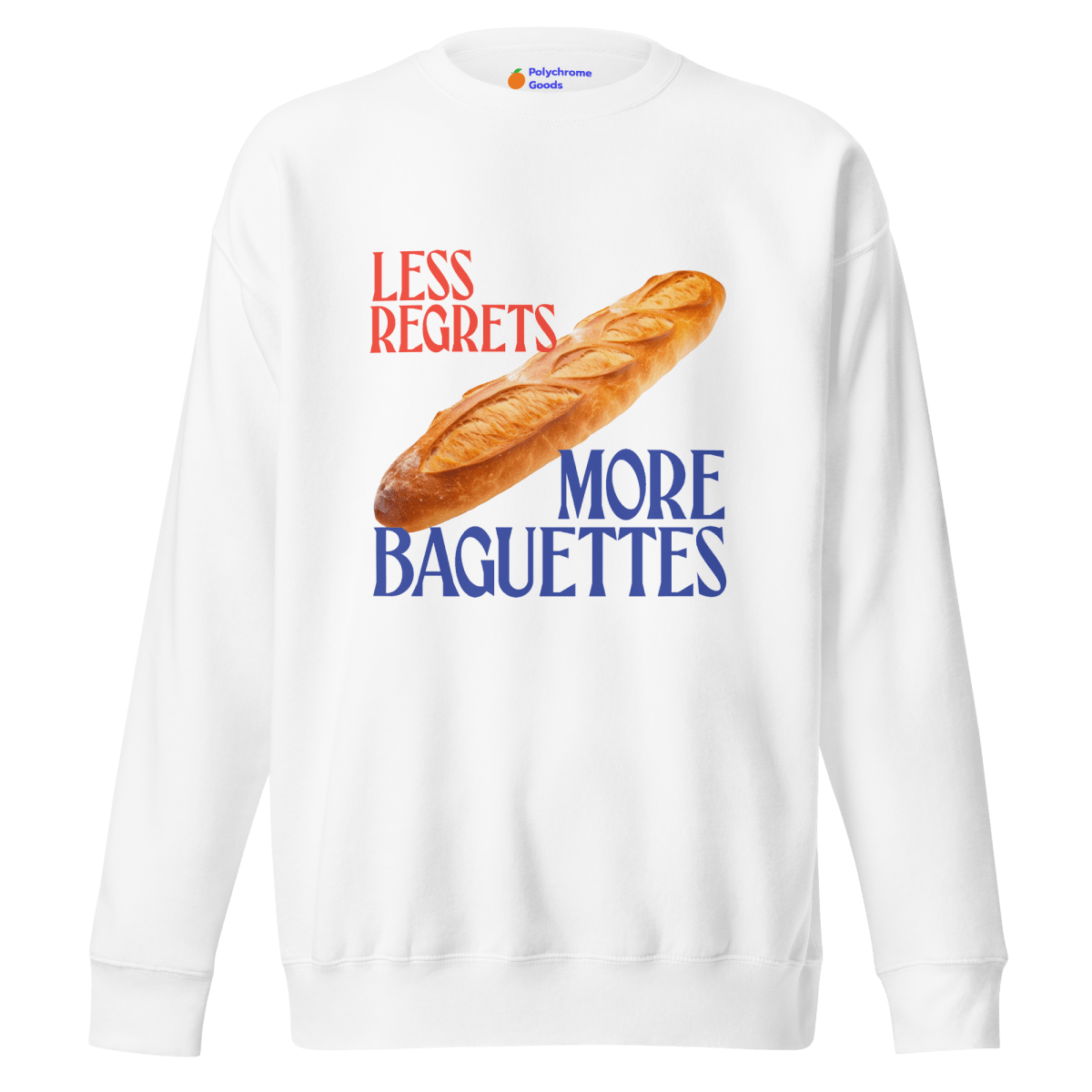 Less Regrets, More Baguettes Sweatshirt - Polychrome Goods 🍊