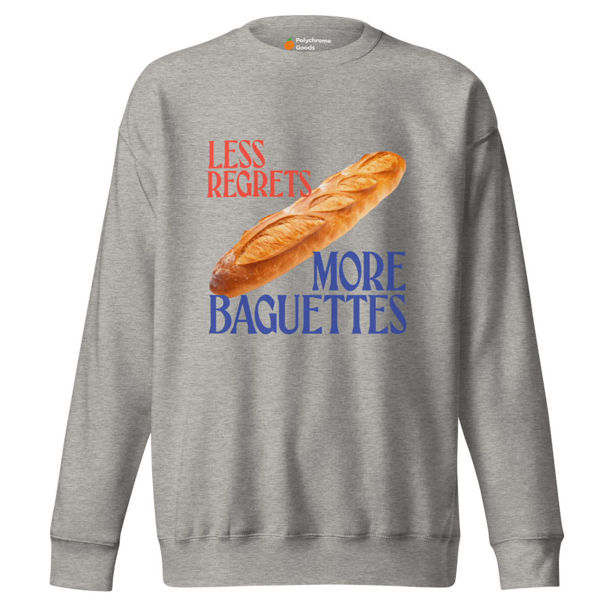 Less Regrets, More Baguettes Sweatshirt - Polychrome Goods 🍊