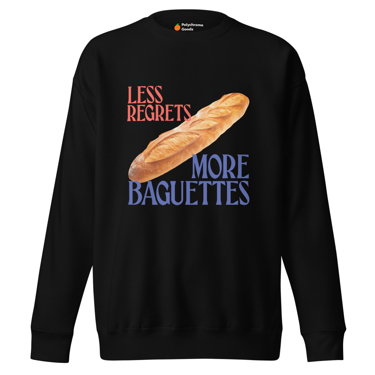 Less Regrets, More Baguettes Sweatshirt - Polychrome Goods 🍊