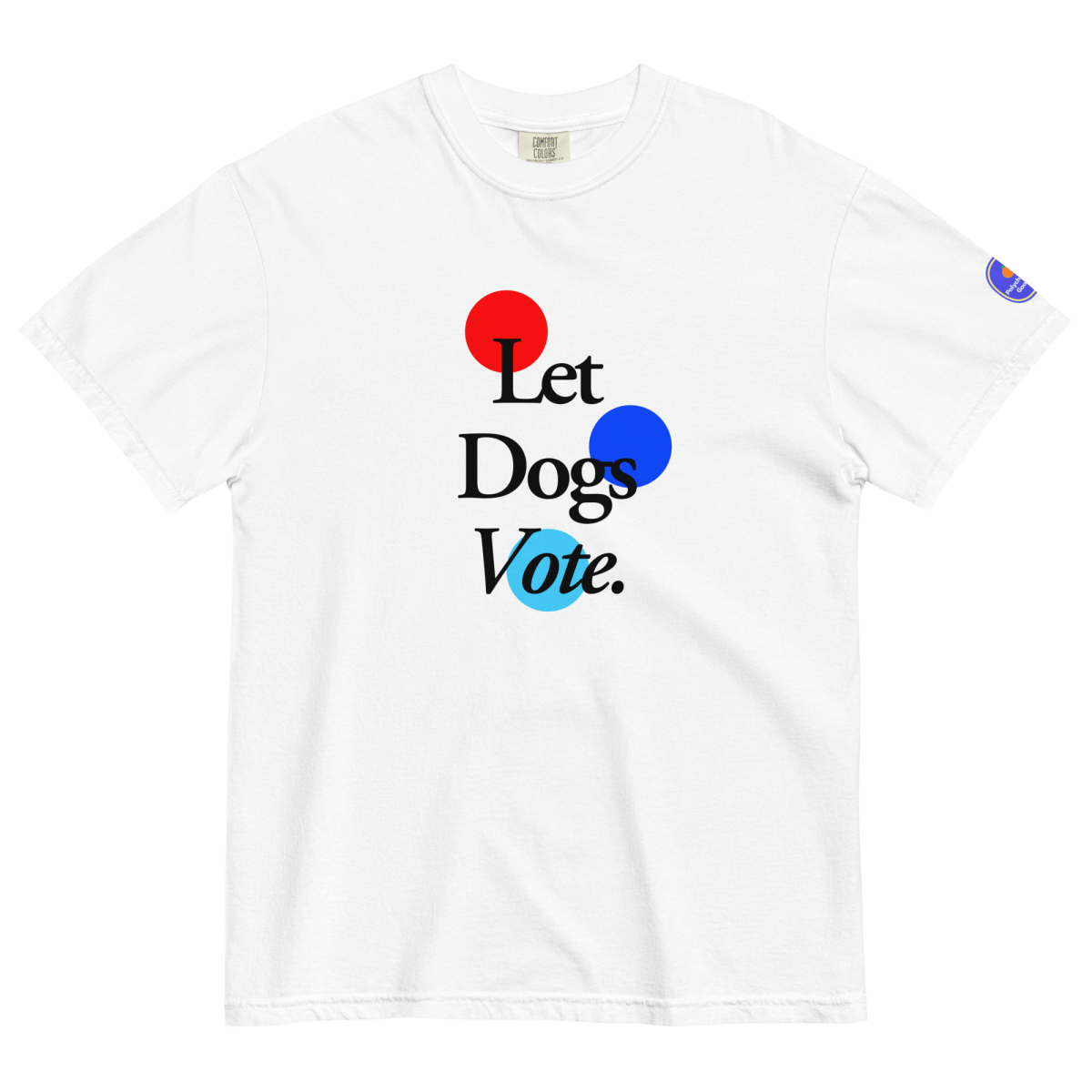 Let Dogs Vote T-shirt - Polychrome Goods 🍊