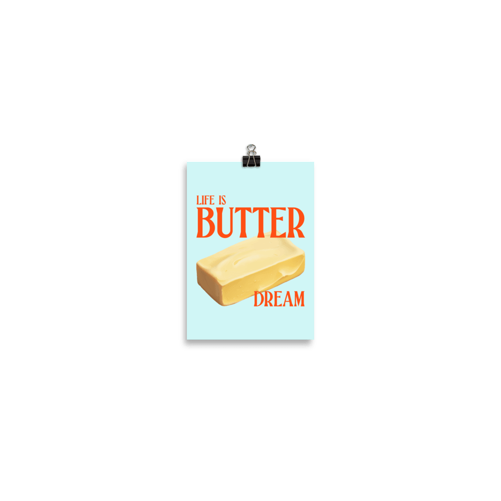 Life is Butter Dream Print Poster - Polychrome Goods 🍊