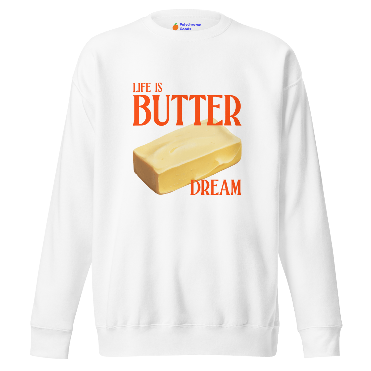 Life is Butter Dream Sweatshirt - Polychrome Goods 🍊