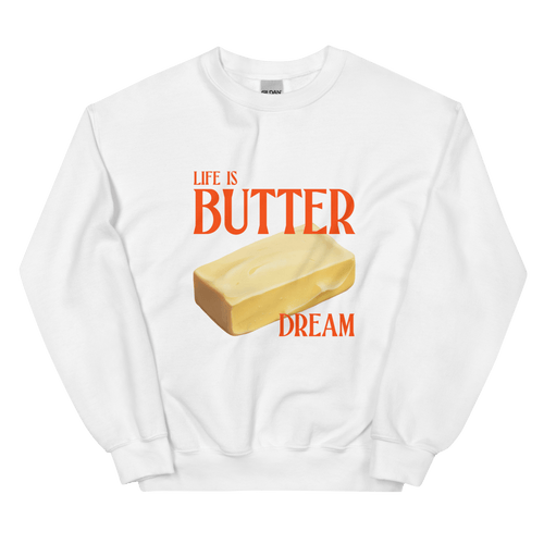 Life is Butter Dream Sweatshirt