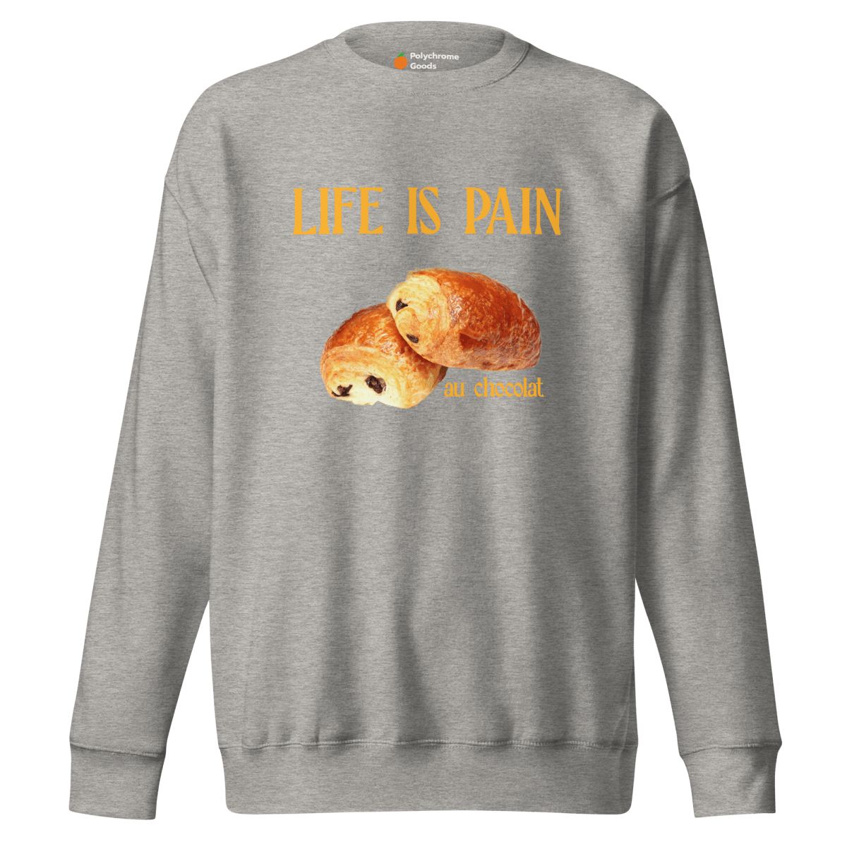 Life is Pain (au chocolat) Sweatshirt 🥐🍫 - Polychrome Goods 🍊