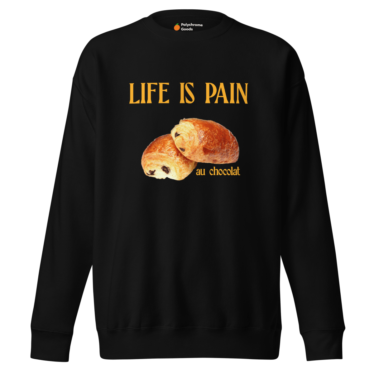 Life is Pain (au chocolat) Sweatshirt 🥐🍫 - Polychrome Goods 🍊