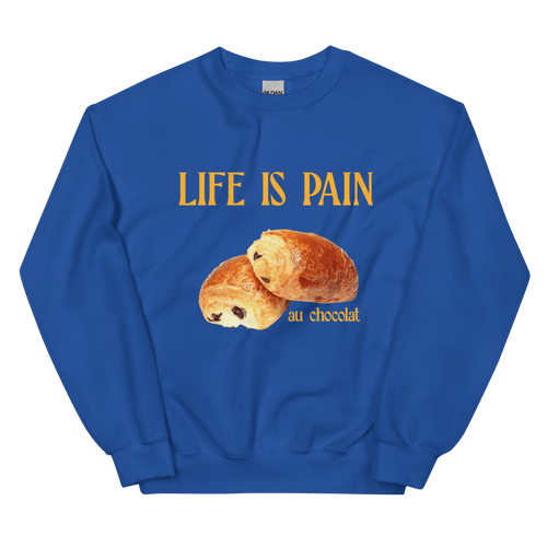 Life is Pain (au chocolat) Sweatshirt 🥐🍫