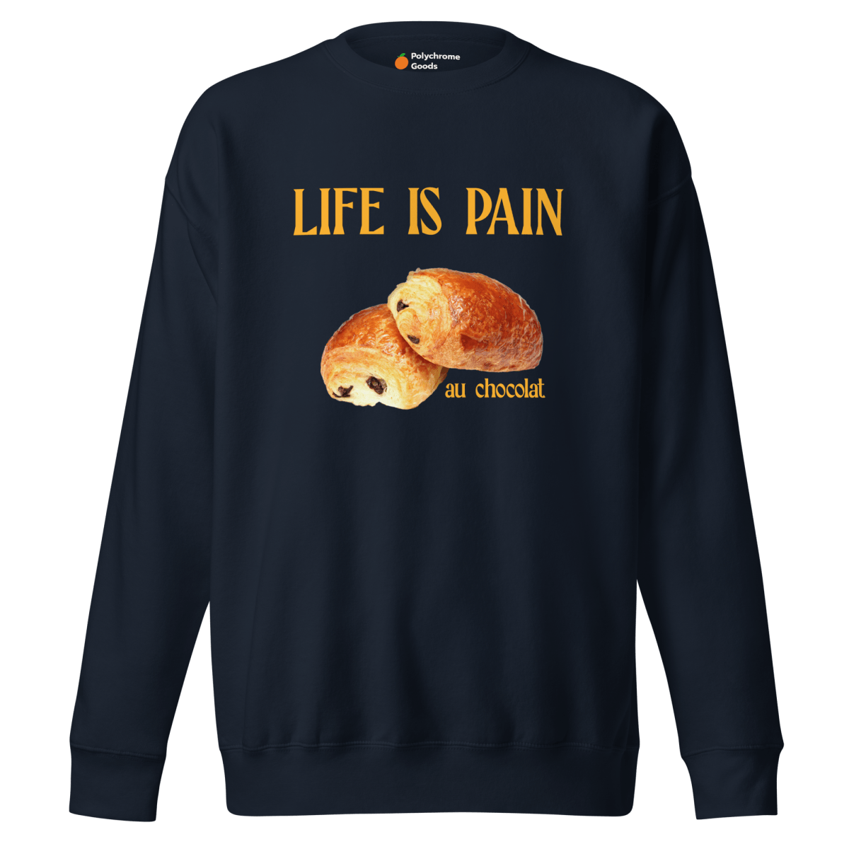 Life is Pain (au chocolat) Sweatshirt 🥐🍫 - Polychrome Goods 🍊