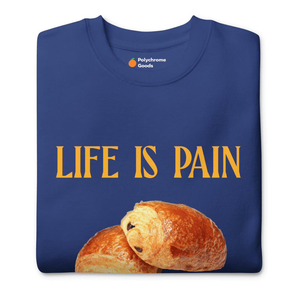 Shop the Life is Pain (au chocolat) Sweatshirt 🥐🍫 | Polychrome Goods 🍊