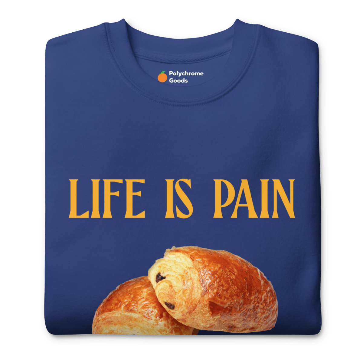 Life is Pain (au chocolat) Sweatshirt 🥐🍫 - Polychrome Goods 🍊