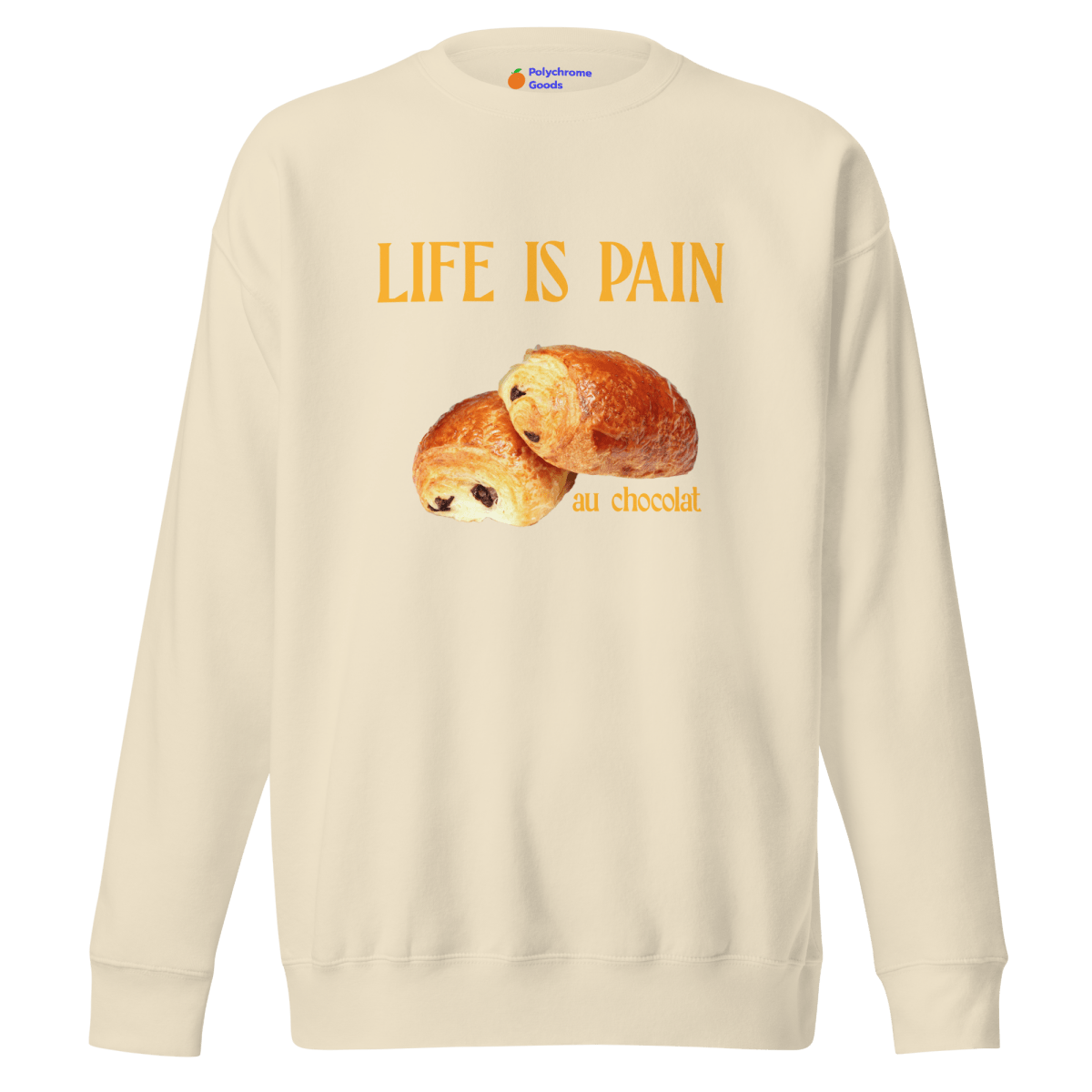 Life is Pain (au chocolat) Sweatshirt 🥐🍫 - Polychrome Goods 🍊