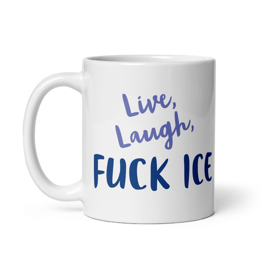 Live, Laugh, FUCK ICE - Polychrome Goods