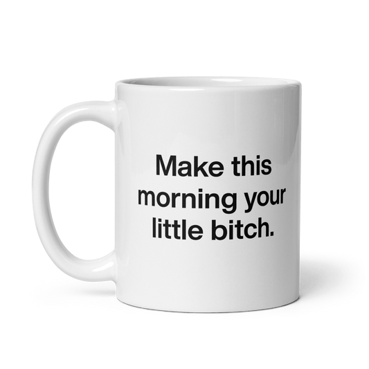 Make This Morning Your Little Bitch Mug - Polychrome Goods 🍊