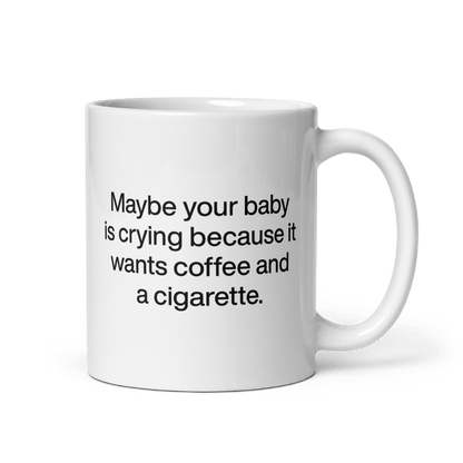 Maybe your baby is crying because it wants coffee and a cigarette. Mug - Polychrome Goods